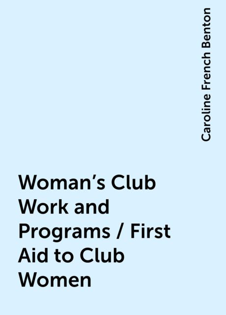 Woman's Club Work and Programs / First Aid to Club Women