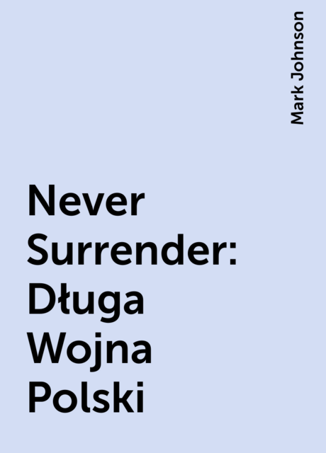 Never Surrender: Długa Wojna Polski