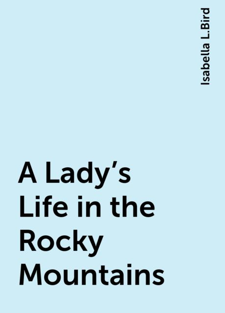 A Lady's Life in the Rocky Mountains