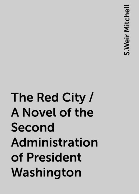 The Red City / A Novel of the Second Administration of President Washington