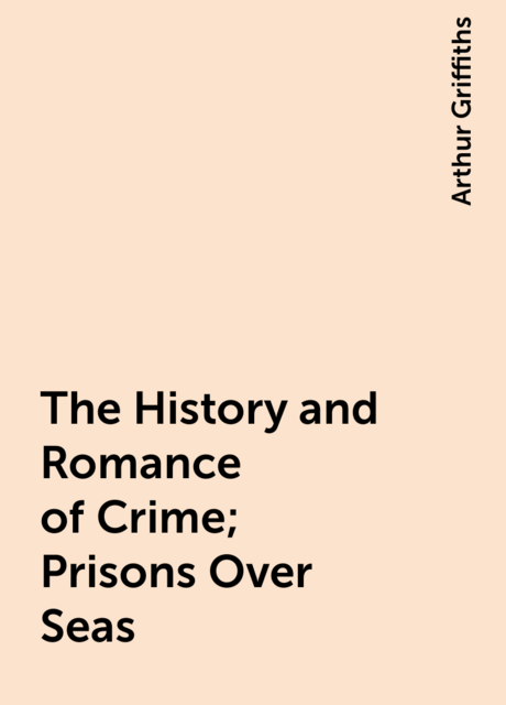 The History and Romance of Crime; Prisons Over Seas