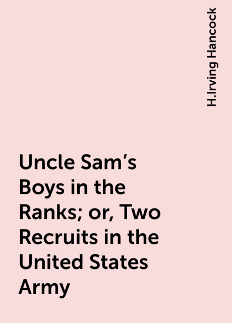 Uncle Sam's Boys in the Ranks; or, Two Recruits in the United States Army