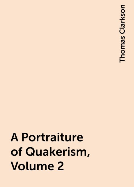 A Portraiture of Quakerism, Volume 2