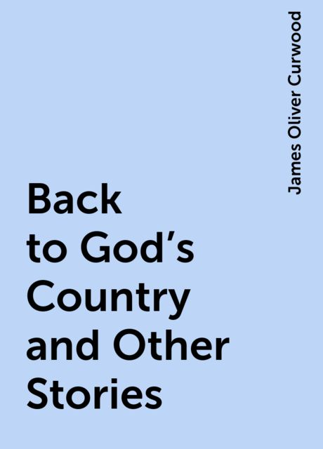 Back to God's Country and Other Stories