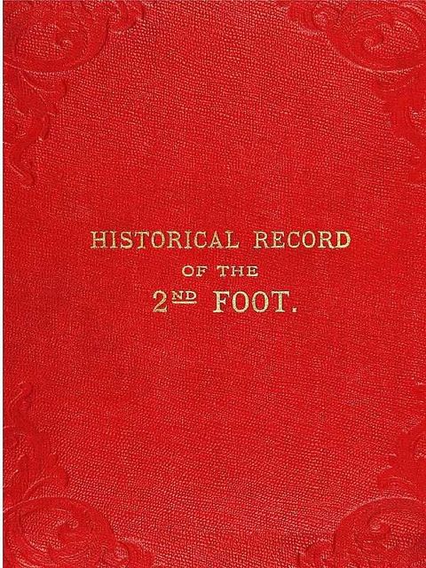 Historical Record of the Second, or the Queen's Royal Regiment of Foot