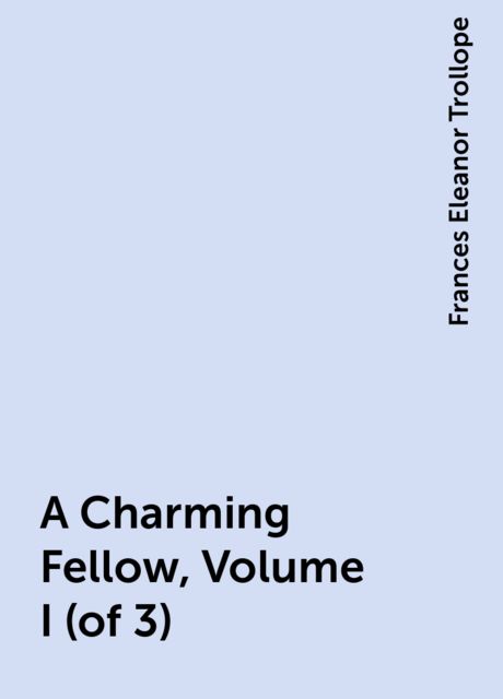 A Charming Fellow, Volume I (of 3)