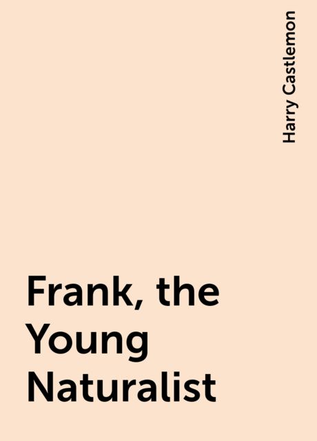 Frank, the Young Naturalist