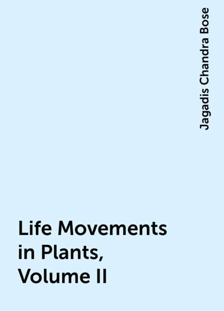 Life Movements in Plants, Volume II