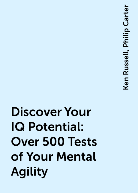Discover Your IQ Potential: Over 500 Tests of Your Mental Agility