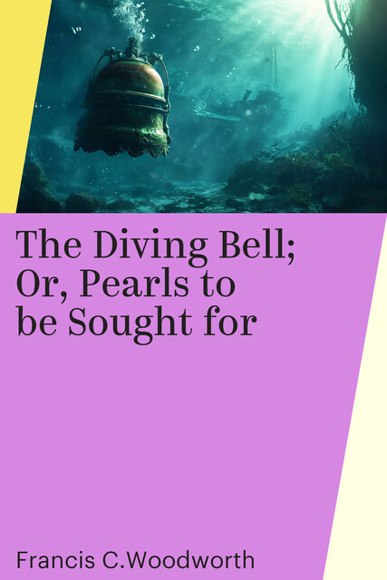 The Diving Bell; Or, Pearls to be Sought for