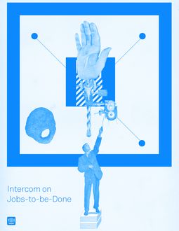 Intercom on Jobs-to-be-Done, Intercom