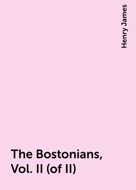 The Bostonians, Vol. II (of II)