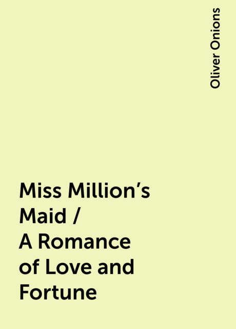 Miss Million's Maid / A Romance of Love and Fortune