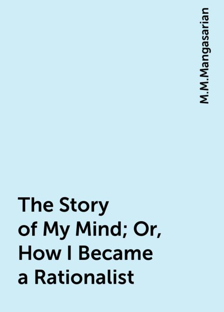 The Story of My Mind; Or, How I Became a Rationalist