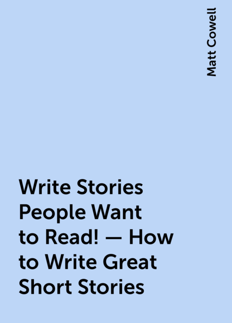 Write Stories People Want to Read! – How to Write Great Short Stories