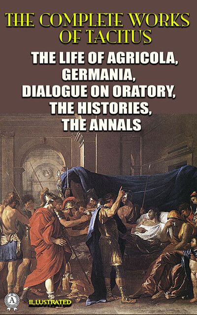 The Complete Works of Tacitus. Illustrated, Tacitus