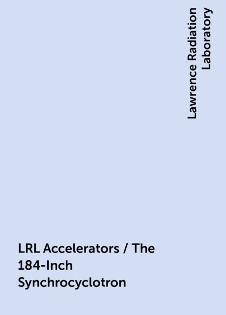 LRL Accelerators / The 184-Inch Synchrocyclotron
