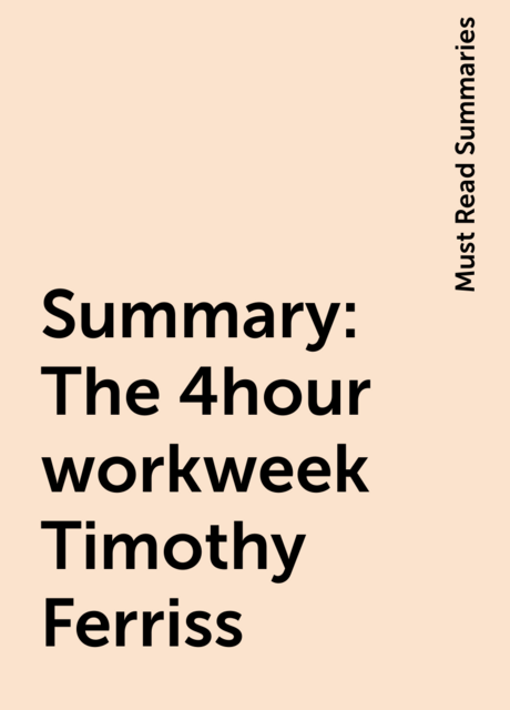 Summary: The 4hour workweek Timothy Ferriss