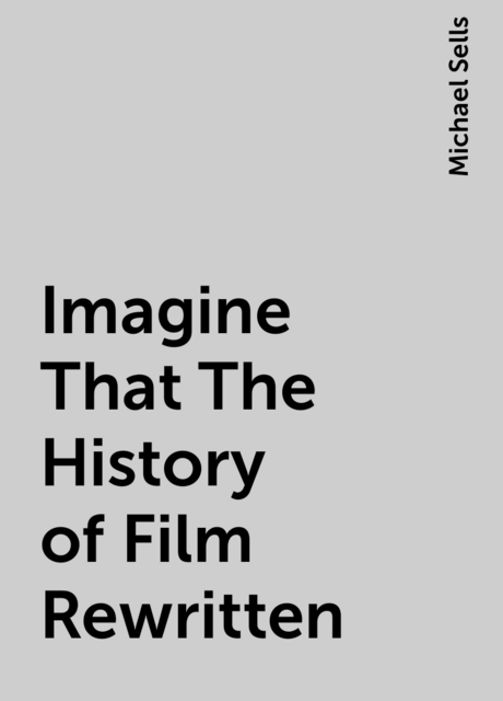 Imagine That The History of Film Rewritten