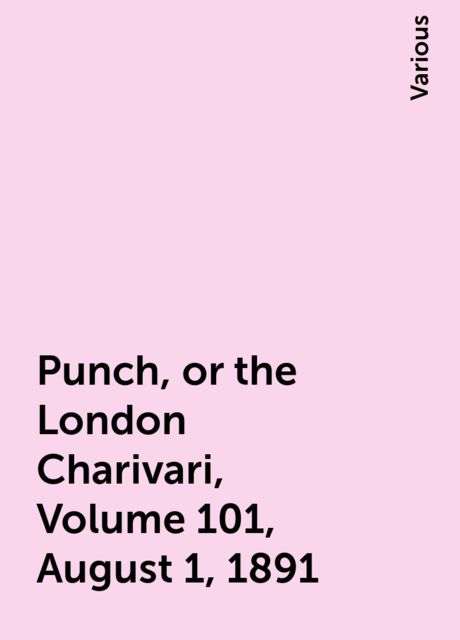 Punch, or the London Charivari, Volume 101, August 1, 1891