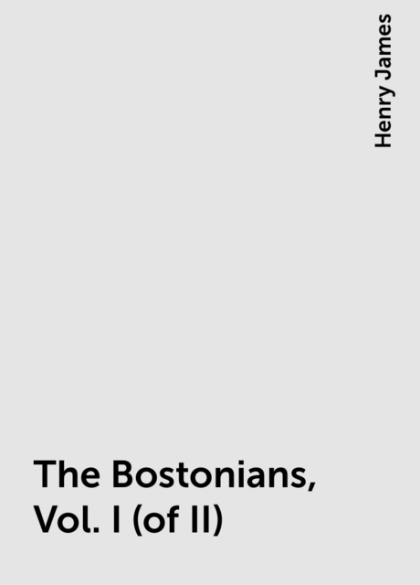 The Bostonians, Vol. I (of II)