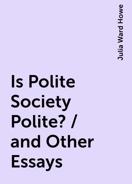 Is Polite Society Polite? / and Other Essays