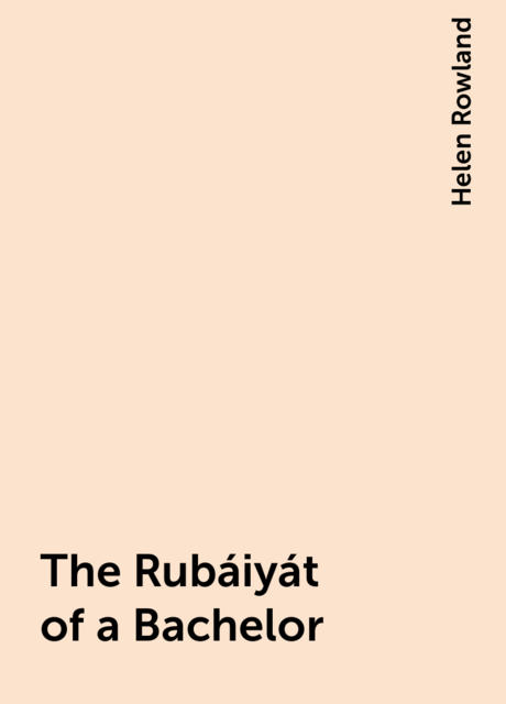 The Rubáiyát of a Bachelor