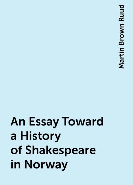 An Essay Toward a History of Shakespeare in Norway