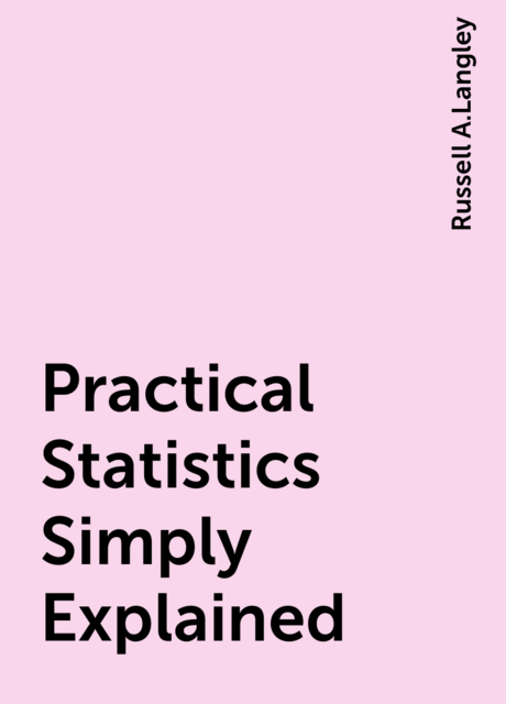 Practical Statistics Simply Explained