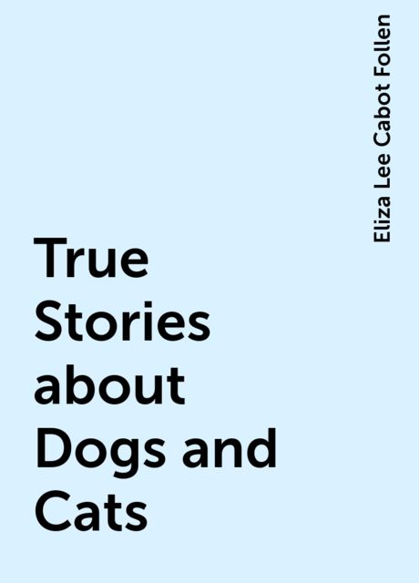 True Stories about Dogs and Cats