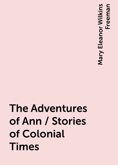 The Adventures of Ann / Stories of Colonial Times