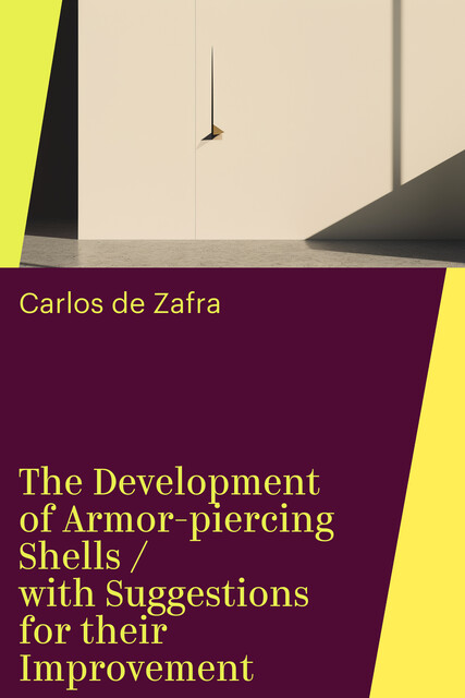 The Development of Armor-piercing Shells / with Suggestions for their Improvement