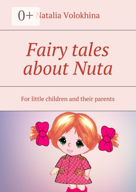 Fairy tales about Nuta. For little children and their parents