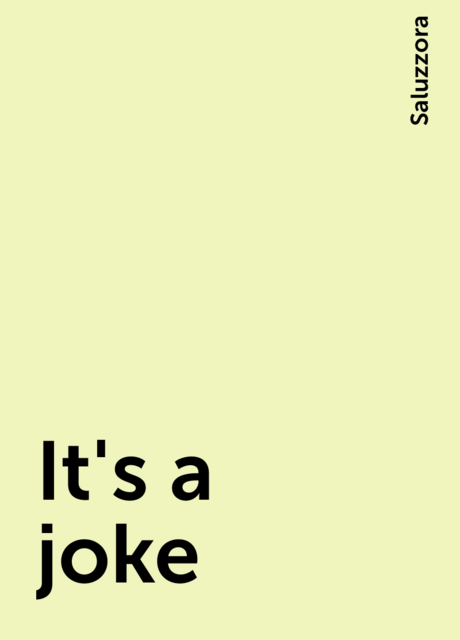 It's a joke, Saluzzora