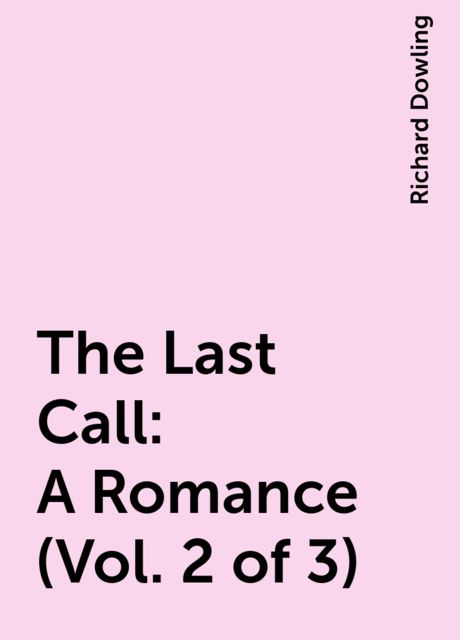 The Last Call: A Romance (Vol. 2 of 3)