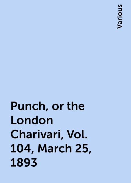 Punch, or the London Charivari, Vol. 104, March 25, 1893