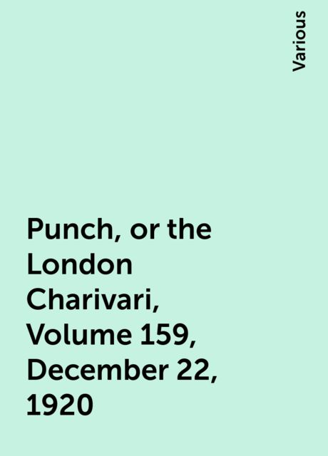 Punch, or the London Charivari, Volume 159, December 22, 1920