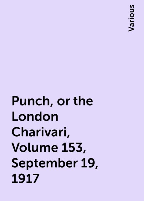 Punch, or the London Charivari, Volume 153, September 19, 1917