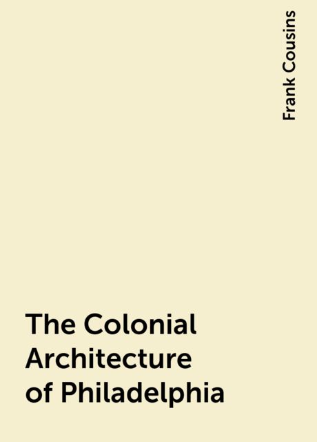 The Colonial Architecture of Philadelphia
