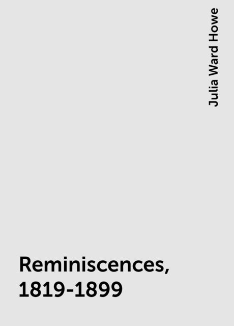 Reminiscences, 1819-1899