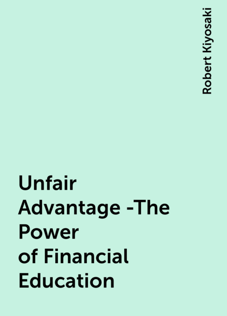 Unfair Advantage -The Power of Financial Education