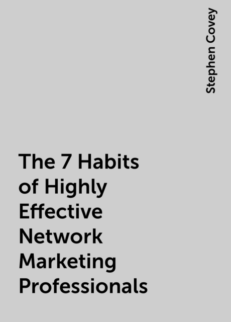 The 7 Habits of Highly Effective Network Marketing Professionals