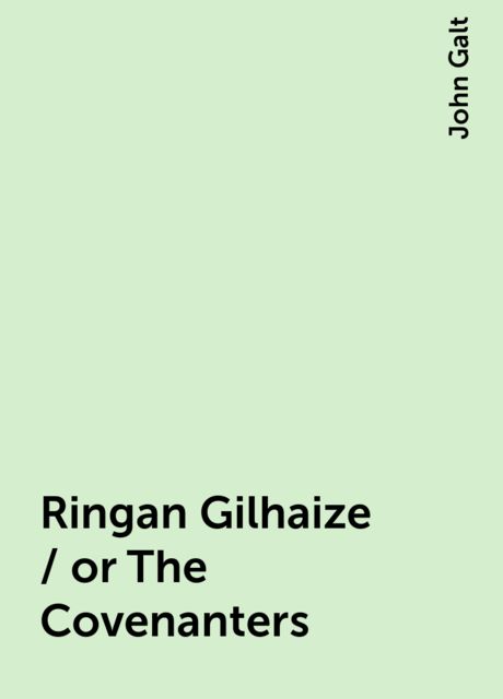 Ringan Gilhaize / or The Covenanters