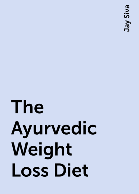 The Ayurvedic Weight Loss Diet