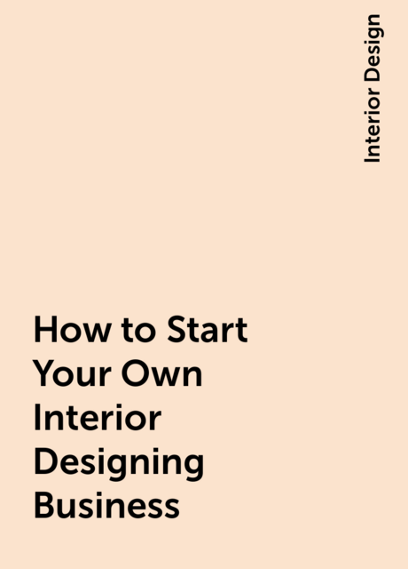 How to Start Your Own Interior Designing Business