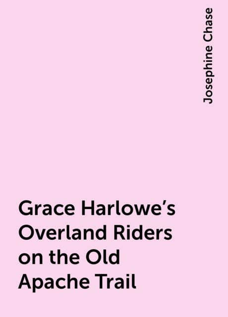 Grace Harlowe's Overland Riders on the Old Apache Trail