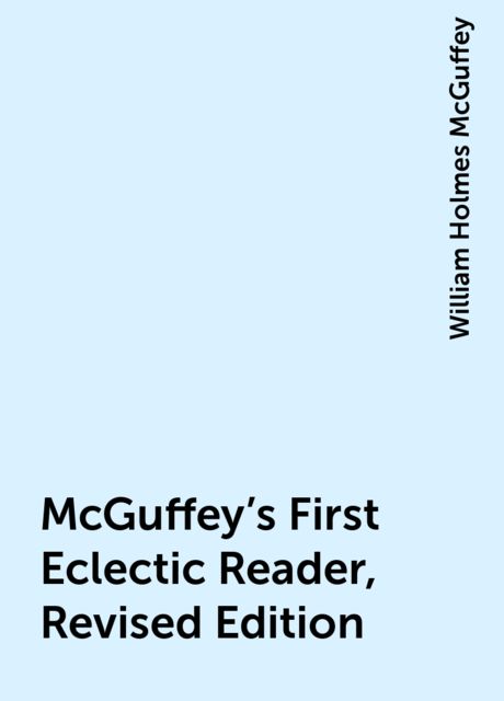 McGuffey's First Eclectic Reader, Revised Edition
