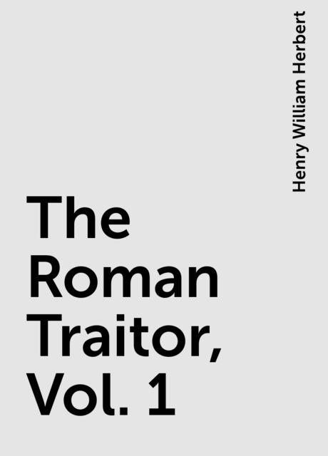 The Roman Traitor, Vol. 1