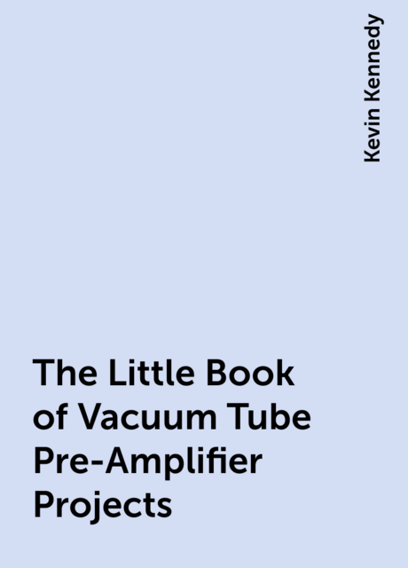 The Little Book of Vacuum Tube Pre-Amplifier Projects