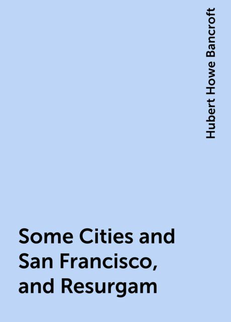 Some Cities and San Francisco, and Resurgam